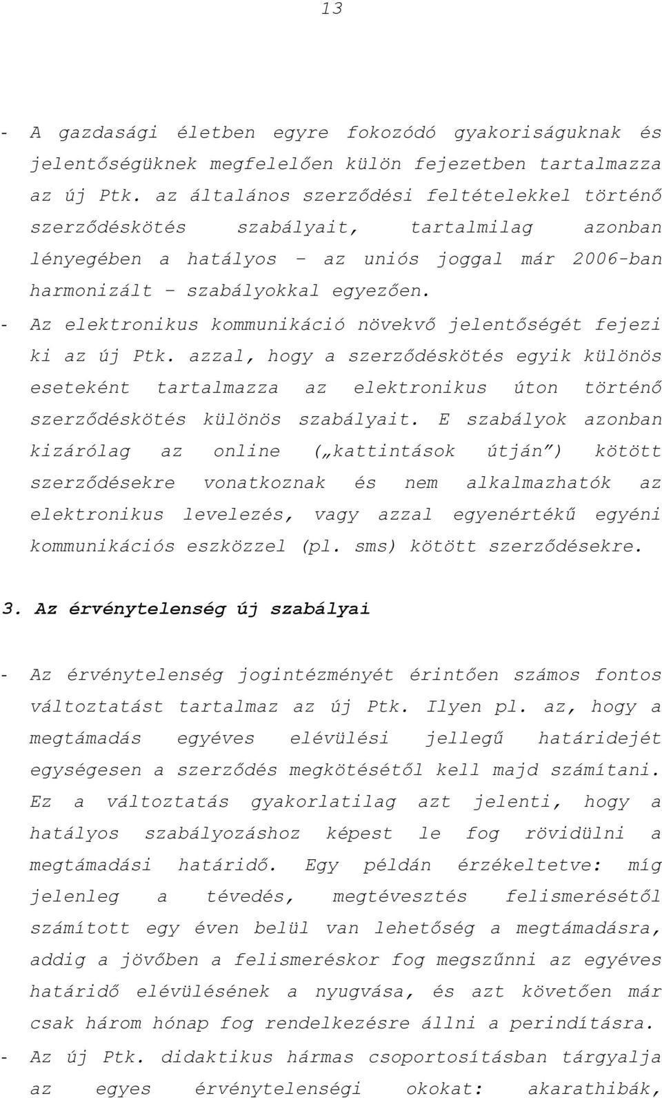 - Az elektronikus kommunikáció növekvő jelentőségét fejezi ki az új Ptk.