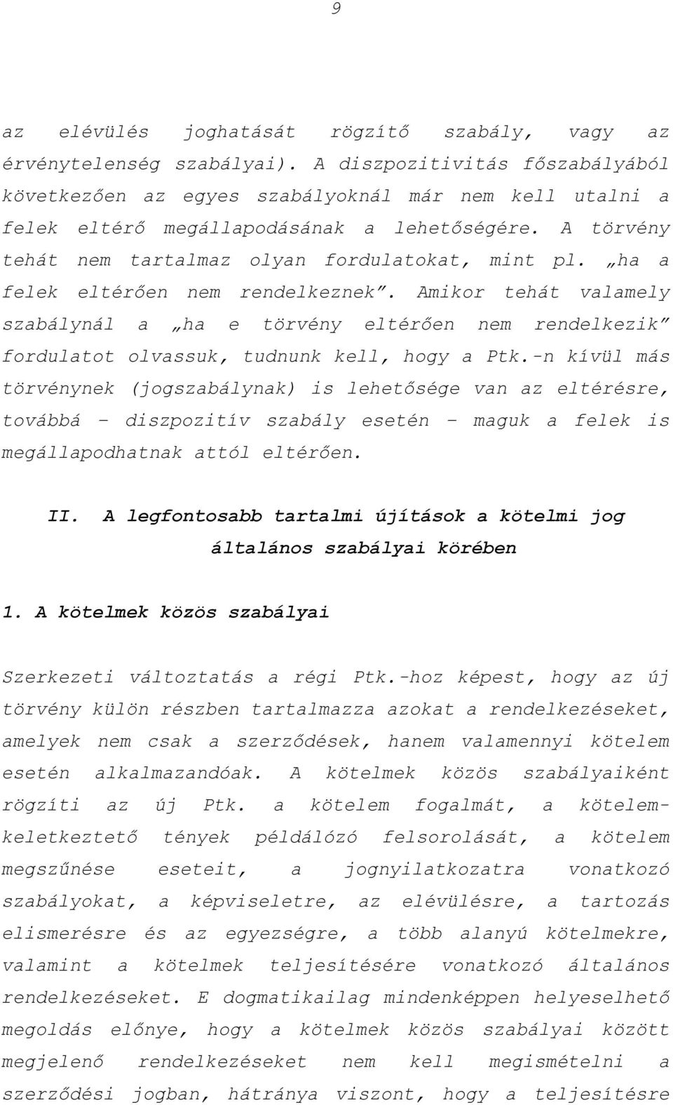 ha a felek eltérően nem rendelkeznek. Amikor tehát valamely szabálynál a ha e törvény eltérően nem rendelkezik fordulatot olvassuk, tudnunk kell, hogy a Ptk.