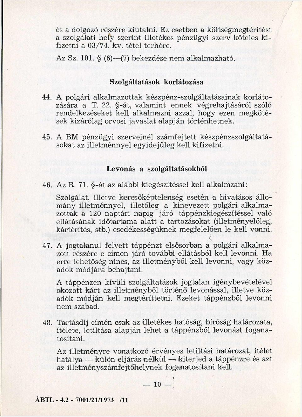 -át, valam int ennek végrehajtásáról szóló rendelkezéseket kell alkalm azni azzal, hogy ezen m egkötések kizárólag orvosi javaslat alapján történhetnek. 45.