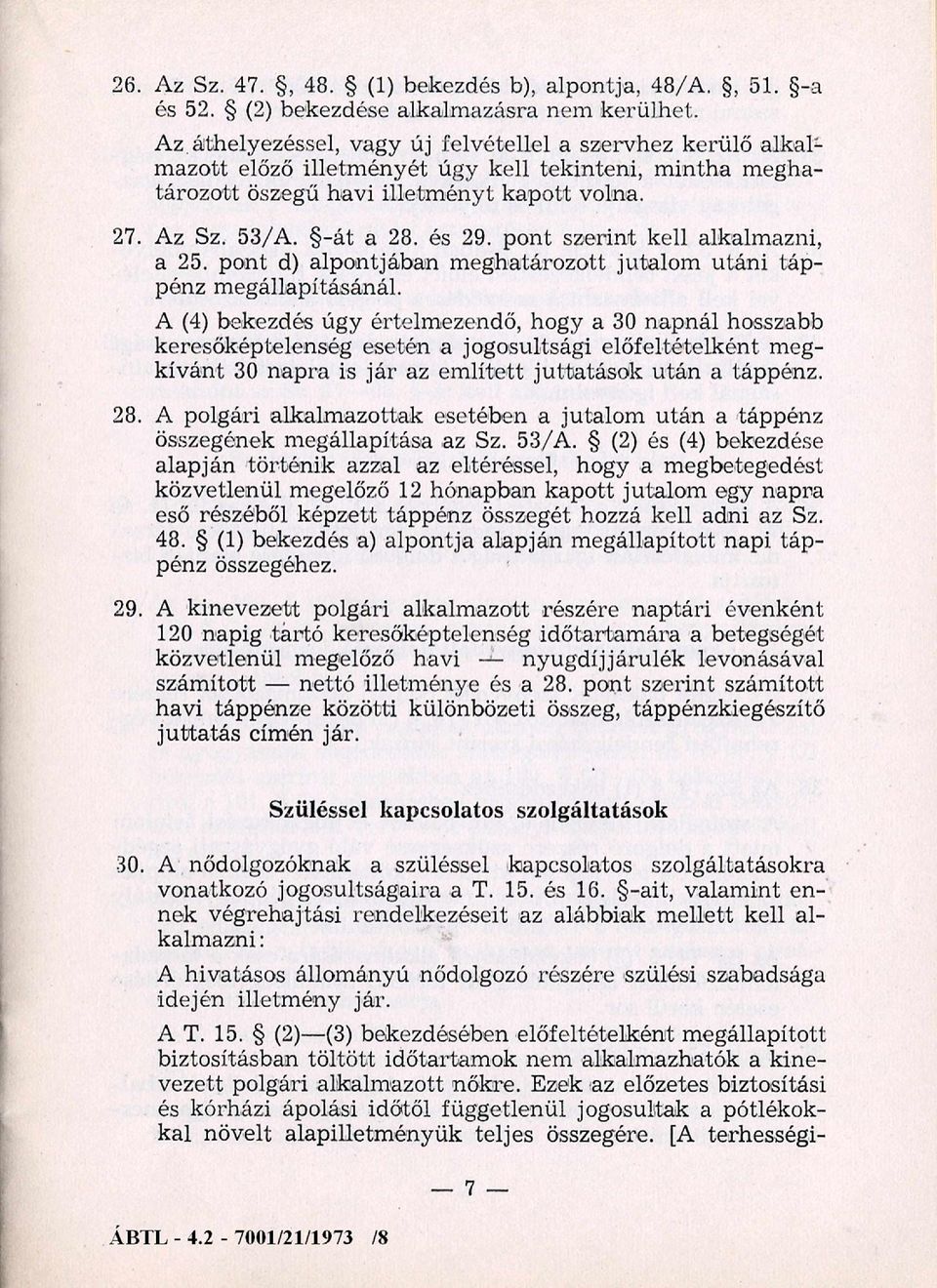 és 29. pont szerint kell alkalmazni, a 25. pont d) alpontjában m eghatározott jutalom u tán i táp pénz m egállapításánál.