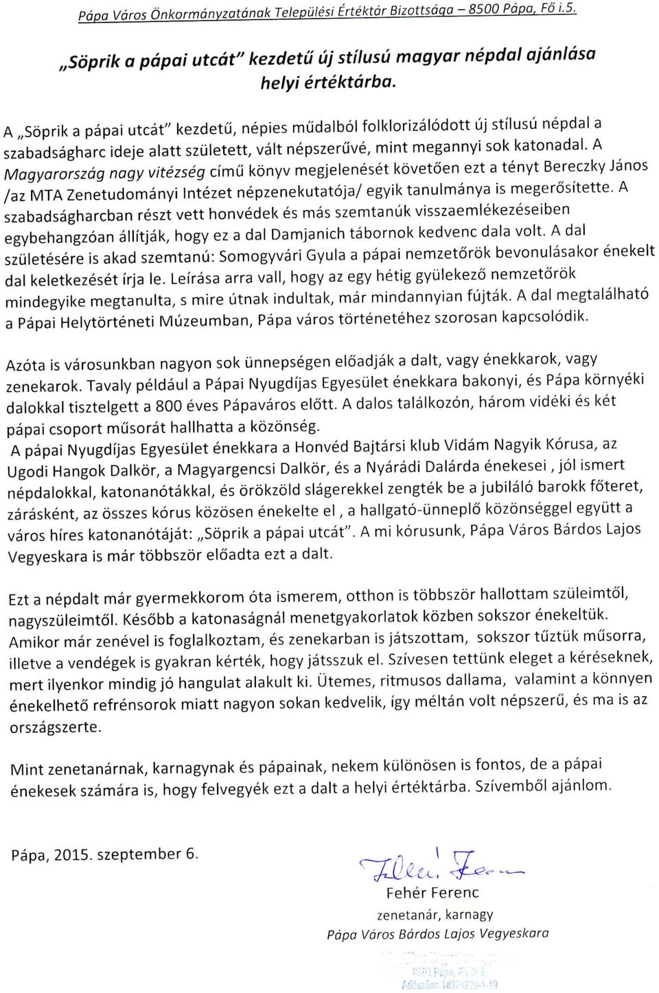 A Magyarorszag nagy vitezseg cimu konyv megjeleneset kovetoen ezt a tenyt Bereczky Janos /az MTA Zenetudomanyi Intezet nepzenekutatoja/ egyik tanulmanya is megerositette.