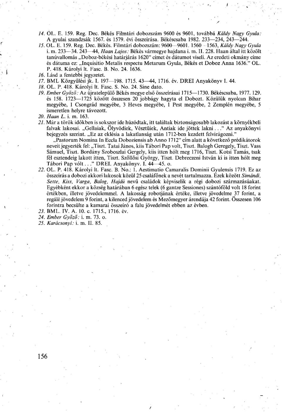 Az eredeti okmány címe és dátuma ez: Inquisitio Metalis respectu Metarum Gyula, Békés et Doboz Anna 1636." OL. P. 418. Károlyi lt. Fase. В. No. 24. 1636. 16. Lásd a fentebbi jegyzetet. 17.