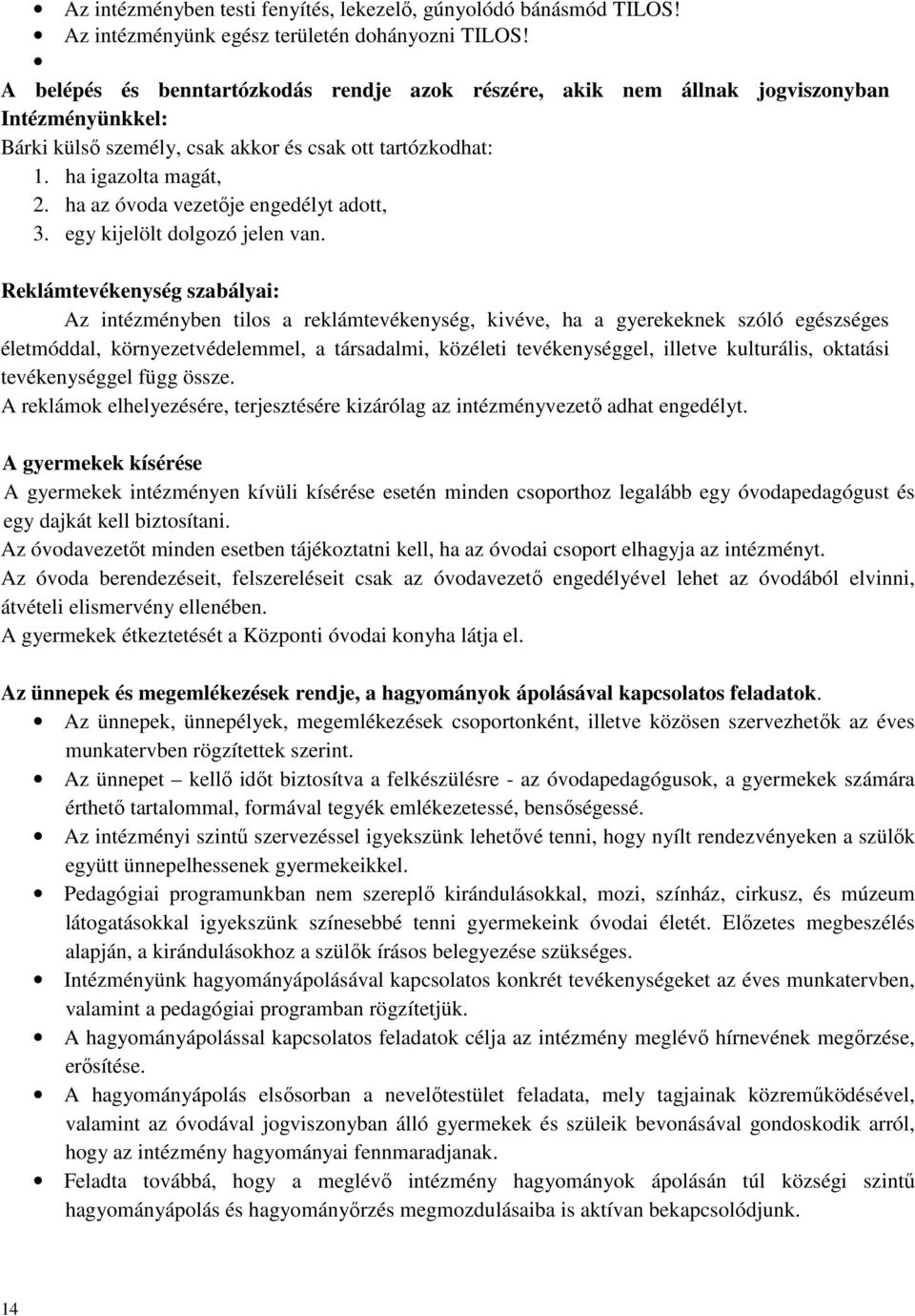 ha az óvoda vezetője engedélyt adott, 3. egy kijelölt dolgozó jelen van.