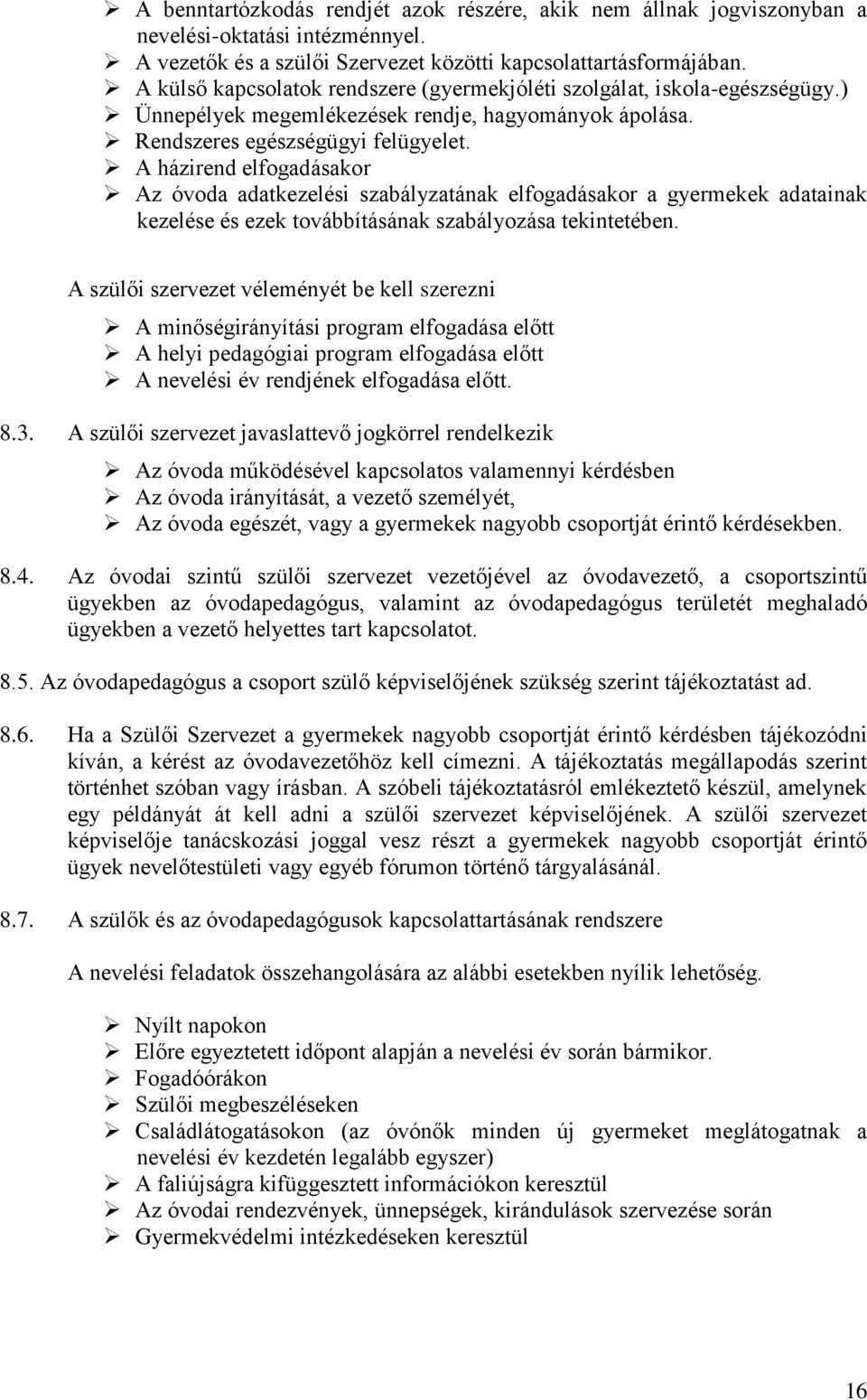 A házirend elfogadásakor Az óvoda adatkezelési szabályzatának elfogadásakor a gyermekek adatainak kezelése és ezek továbbításának szabályozása tekintetében.