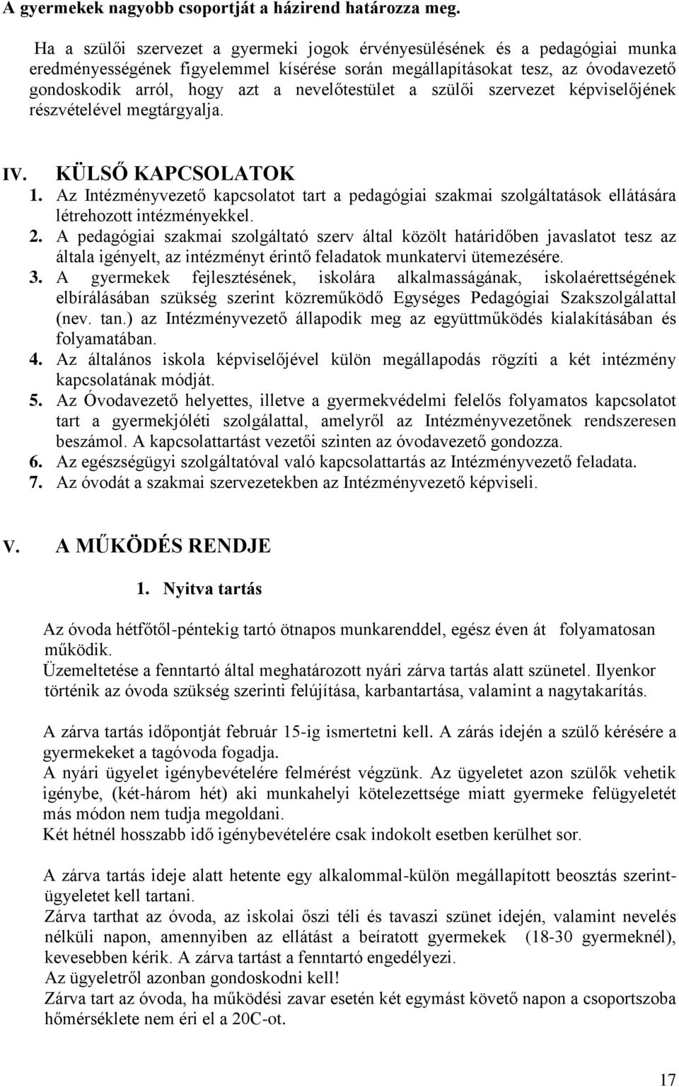 nevelőtestület a szülői szervezet képviselőjének részvételével megtárgyalja. KÜLSŐ KAPCSOLATOK IV. 1.