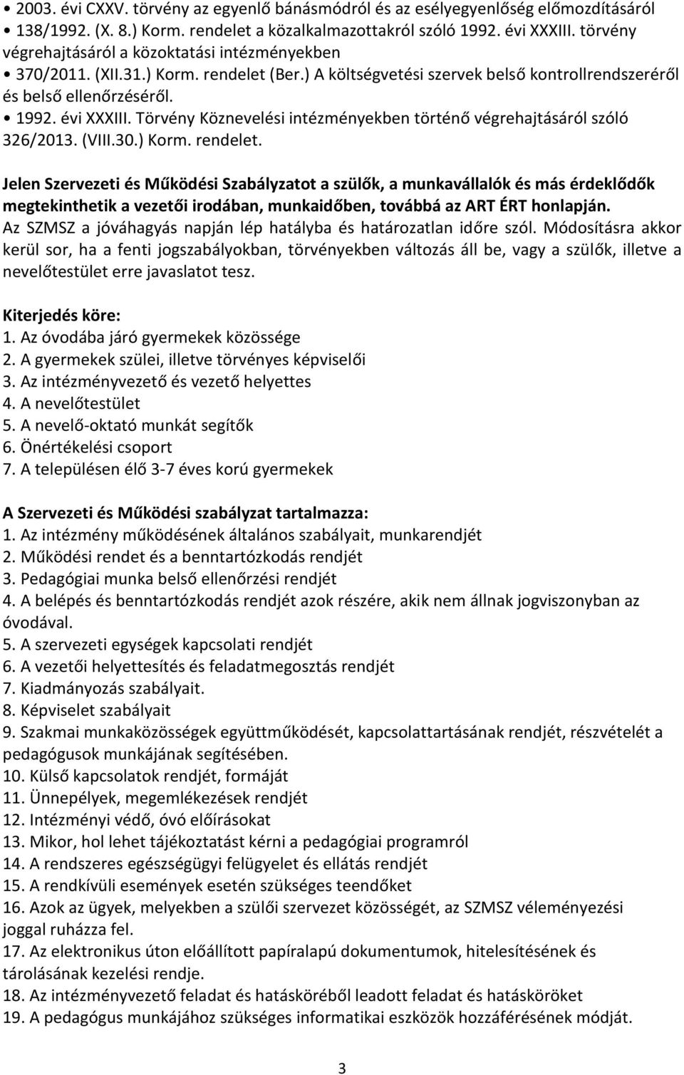 Törvény Köznevelési intézményekben történő végrehajtásáról szóló 326/2013. (VIII.30.) Korm. rendelet.