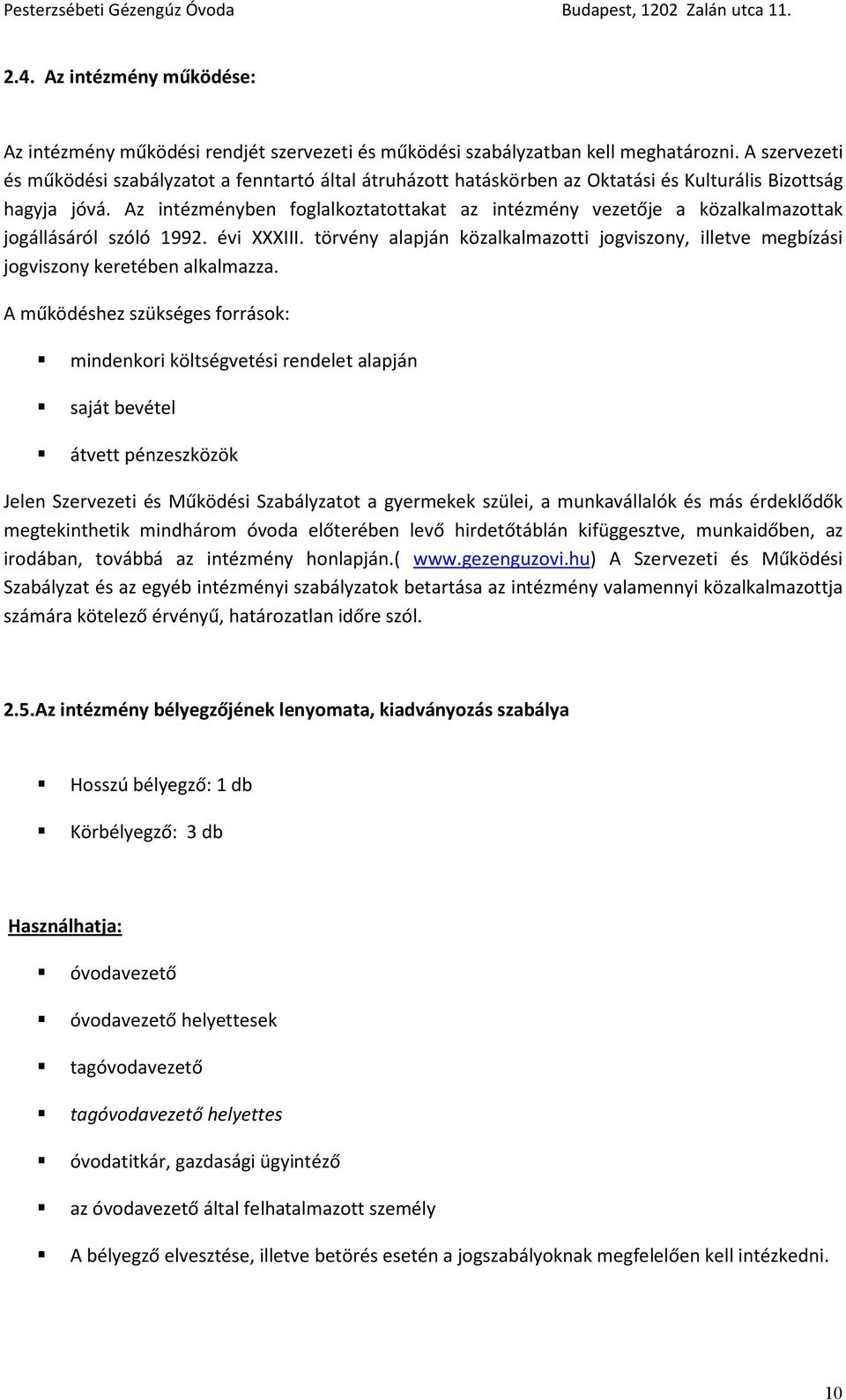 Az intézményben foglalkoztatottakat az intézmény vezetője a közalkalmazottak jogállásáról szóló 1992. évi XXXIII.