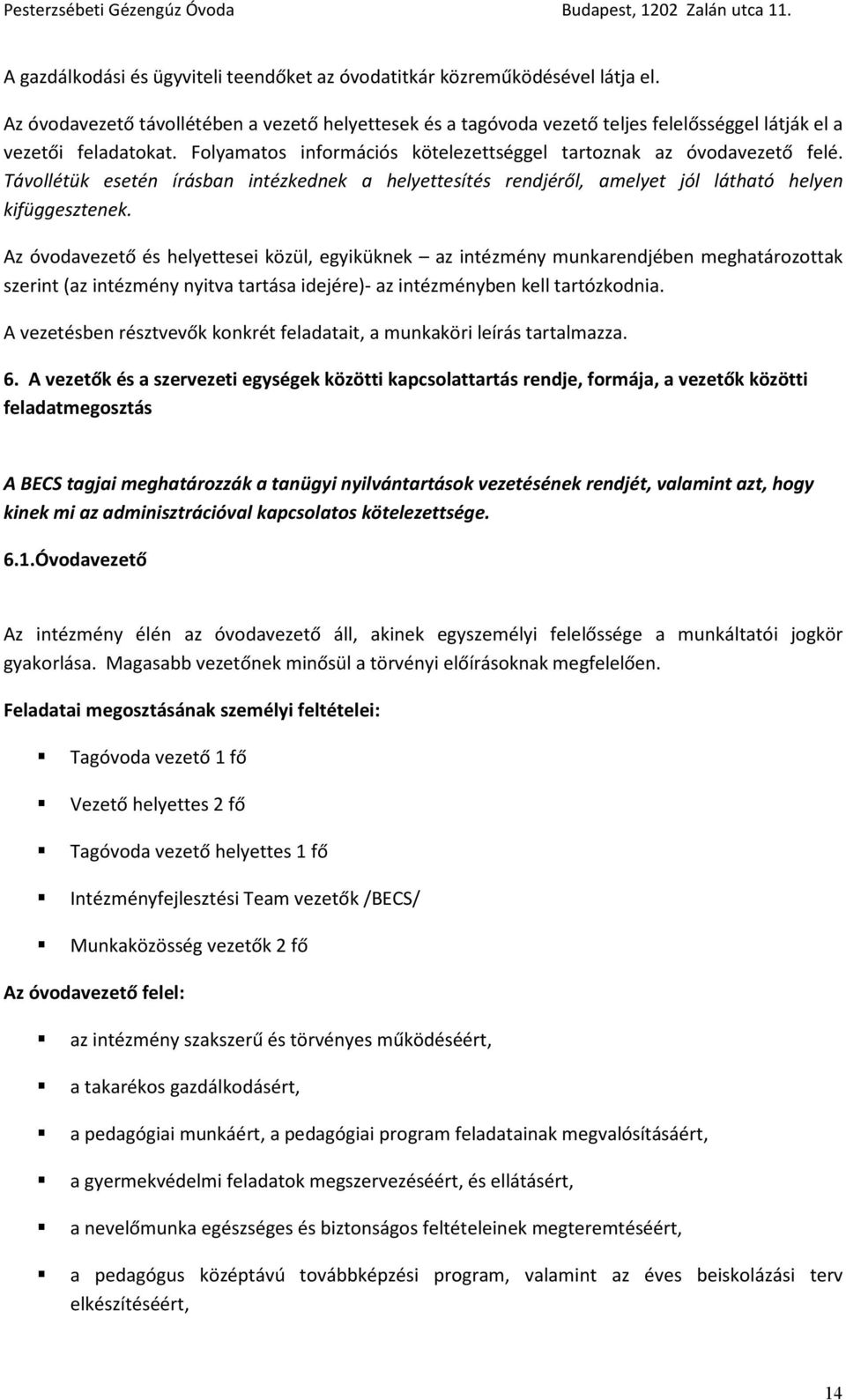 Távollétük esetén írásban intézkednek a helyettesítés rendjéről, amelyet jól látható helyen kifüggesztenek.