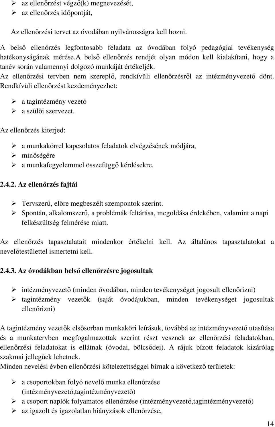 a belső ellenőrzés rendjét olyan módon kell kialakítani, hogy a tanév során valamennyi dolgozó munkáját értékeljék.