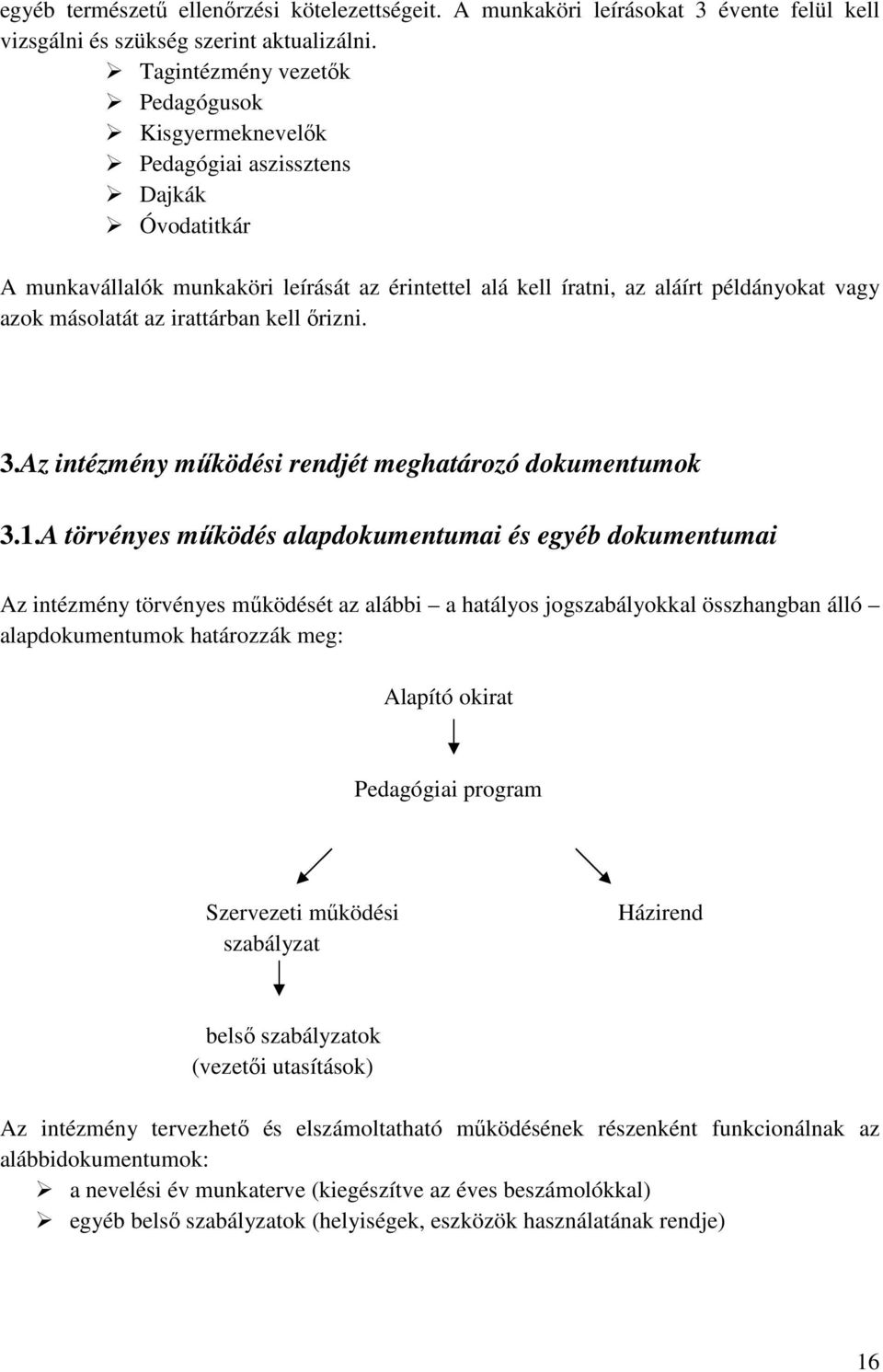 másolatát az irattárban kell őrizni. 3.Az intézmény működési rendjét meghatározó dokumentumok 3.1.