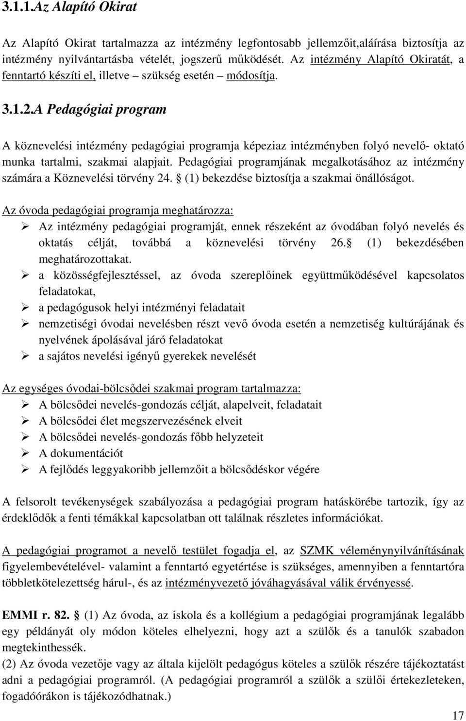 A Pedagógiai program A köznevelési intézmény pedagógiai programja képeziaz intézményben folyó nevelő- oktató munka tartalmi, szakmai alapjait.