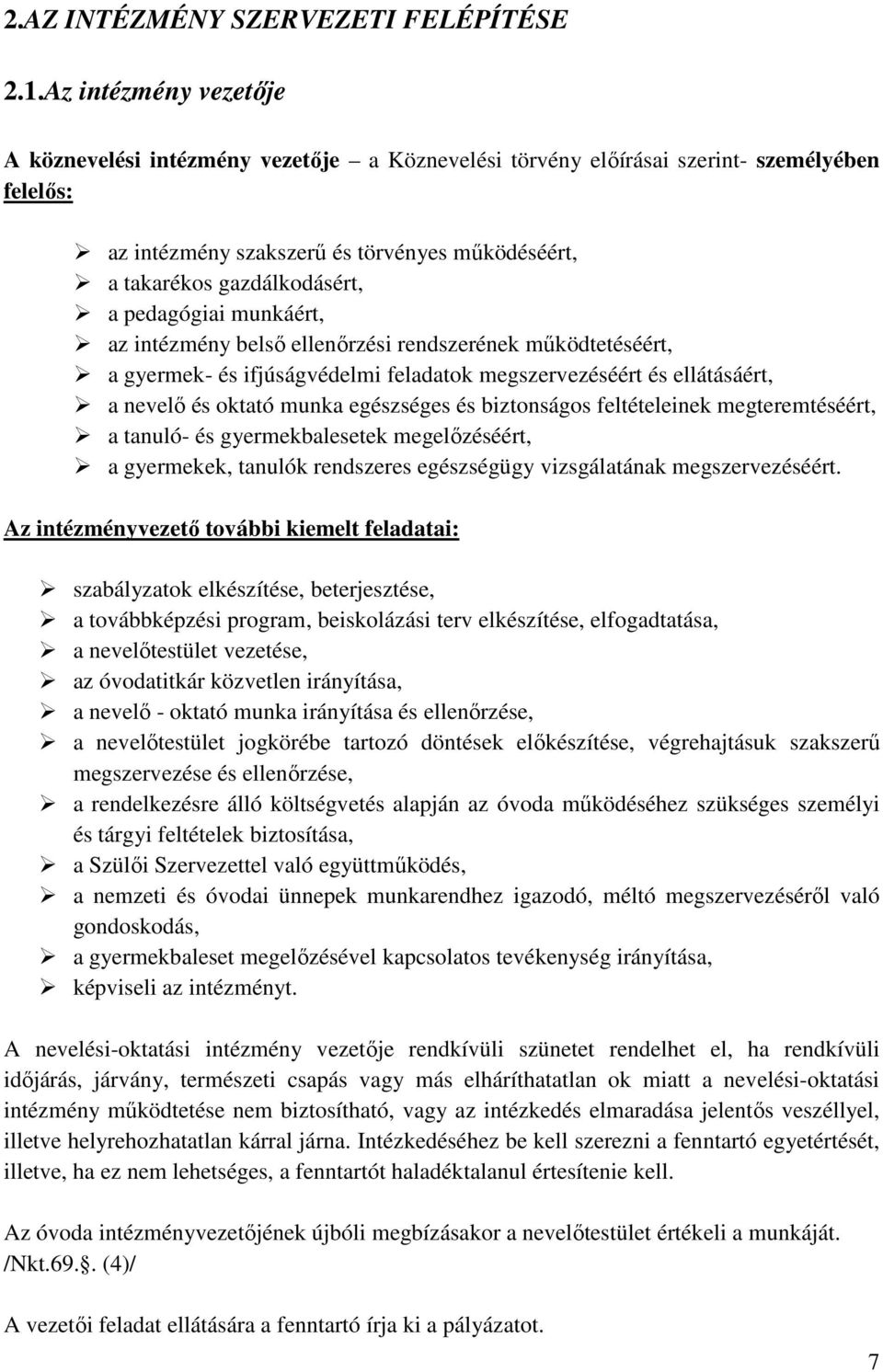 pedagógiai munkáért, az intézmény belső ellenőrzési rendszerének működtetéséért, a gyermek- és ifjúságvédelmi feladatok megszervezéséért és ellátásáért, a nevelő és oktató munka egészséges és