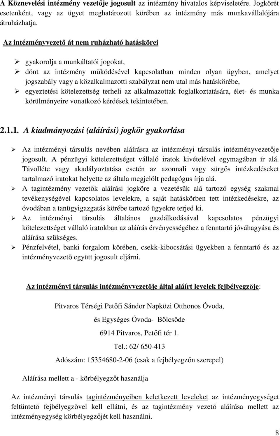 nem utal más hatáskörébe, egyeztetési kötelezettség terheli az alkalmazottak foglalkoztatására, élet- és munka körülményeire vonatkozó kérdések tekintetében. 2.1.