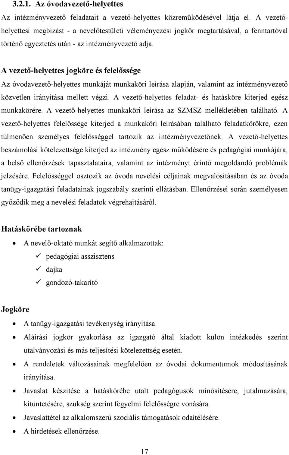 A vezető-helyettes jogköre és felelőssége Az óvodavezető-helyettes munkáját munkaköri leírása alapján, valamint az intézményvezető közvetlen irányítása mellett végzi.