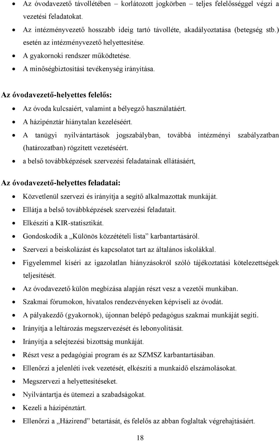 Az óvodavezető-helyettes felelős: Az óvoda kulcsaiért, valamint a bélyegző használatáért. A házipénztár hiánytalan kezeléséért.