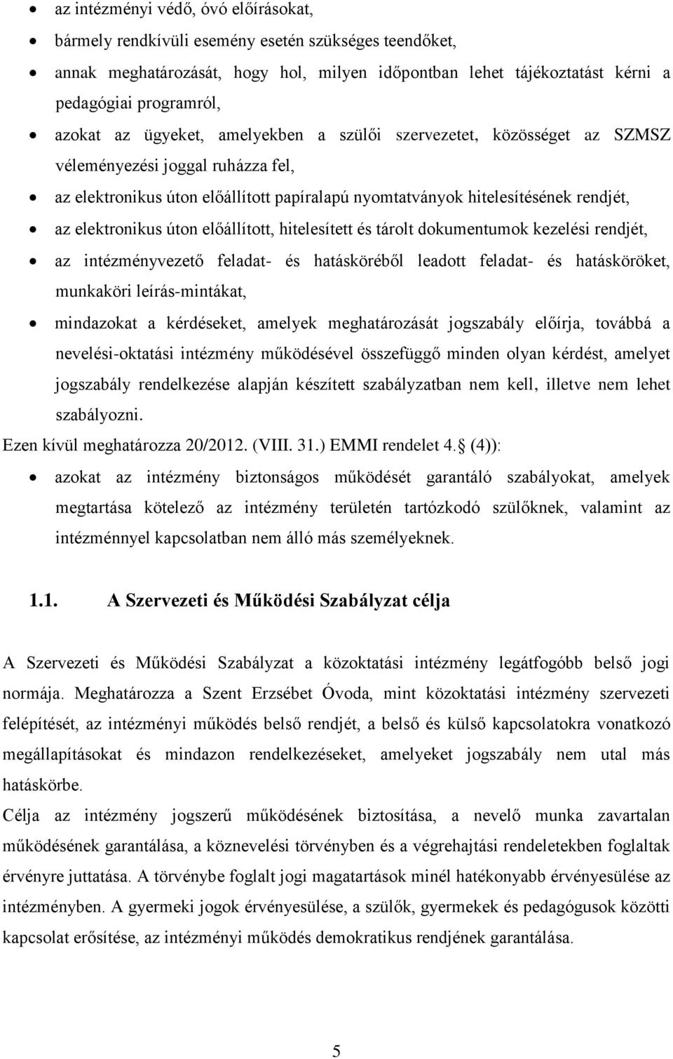 úton előállított, hitelesített és tárolt dokumentumok kezelési rendjét, az intézményvezető feladat- és hatásköréből leadott feladat- és hatásköröket, munkaköri leírás-mintákat, mindazokat a