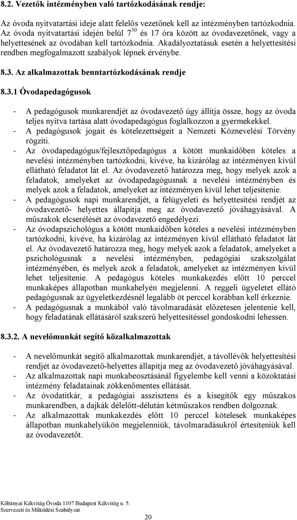 Akadályoztatásuk esetén a helyettesítési rendben megfogalmazott szabályok lépnek érvénybe. 8.3.