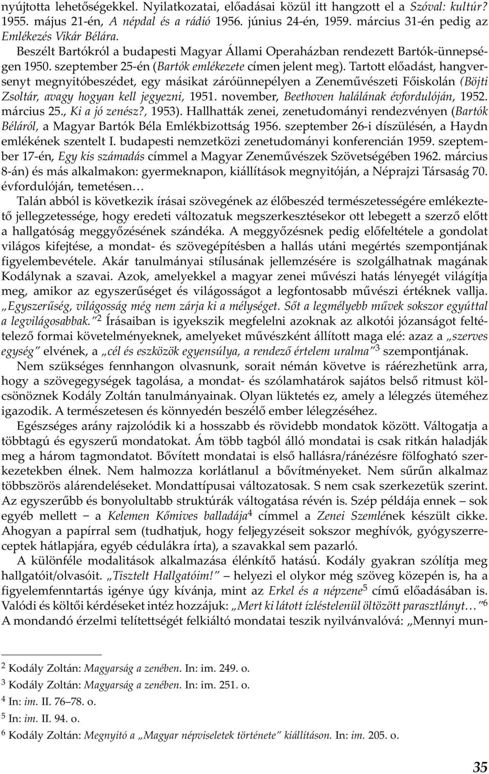 Tartott előadást, hangversenyt megnyitóbeszédet, egy másikat záróünnepélyen a Zeneművészeti Főiskolán (Böjti Zsoltár, avagy hogyan kell jegyezni, 1951.