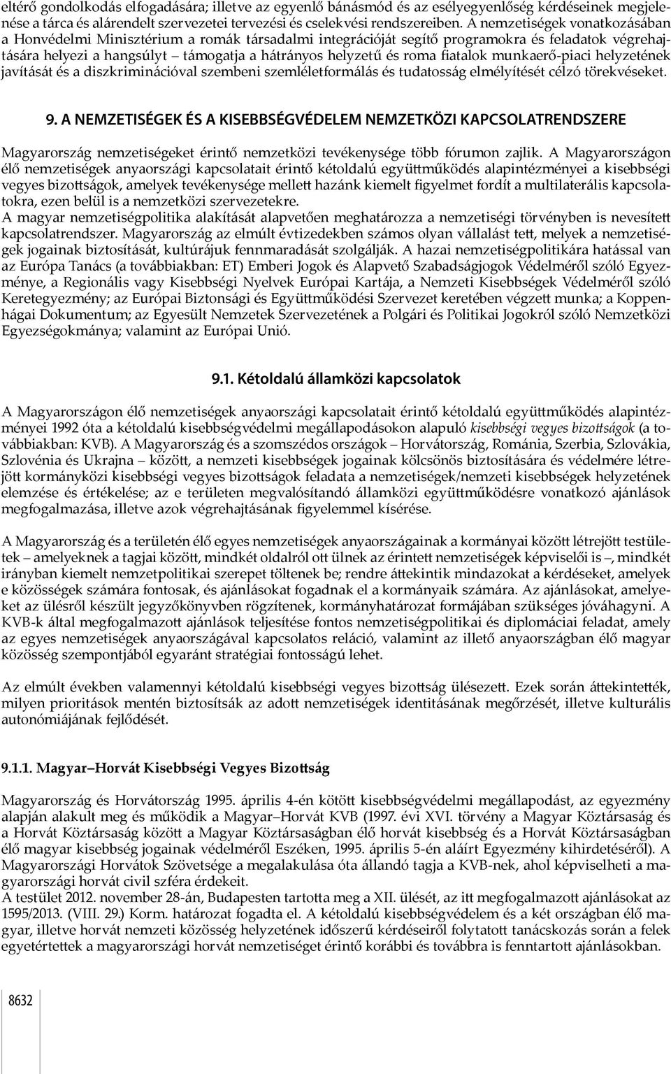 fiatalok munkaerő-piaci helyzetének javítását és a diszkriminációval szembeni szemléletformálás és tudatosság elmélyítését célzó törekvéseket. 9.