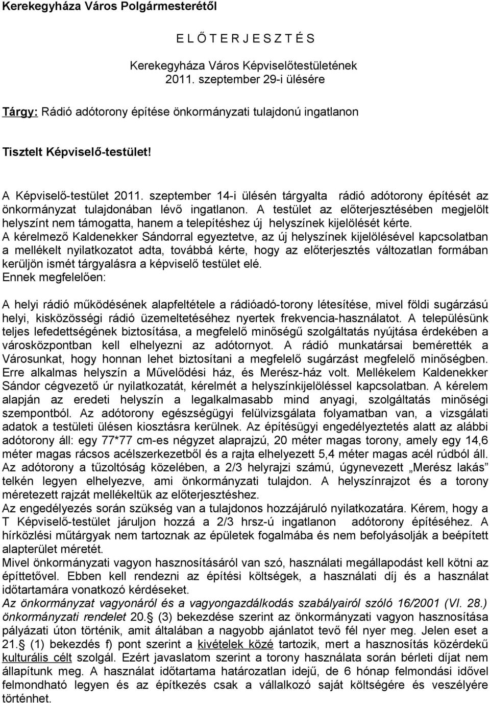 szeptember 14-i ülésén tárgyalta rádió adótorony építését az önkormányzat tulajdonában lévő ingatlanon.