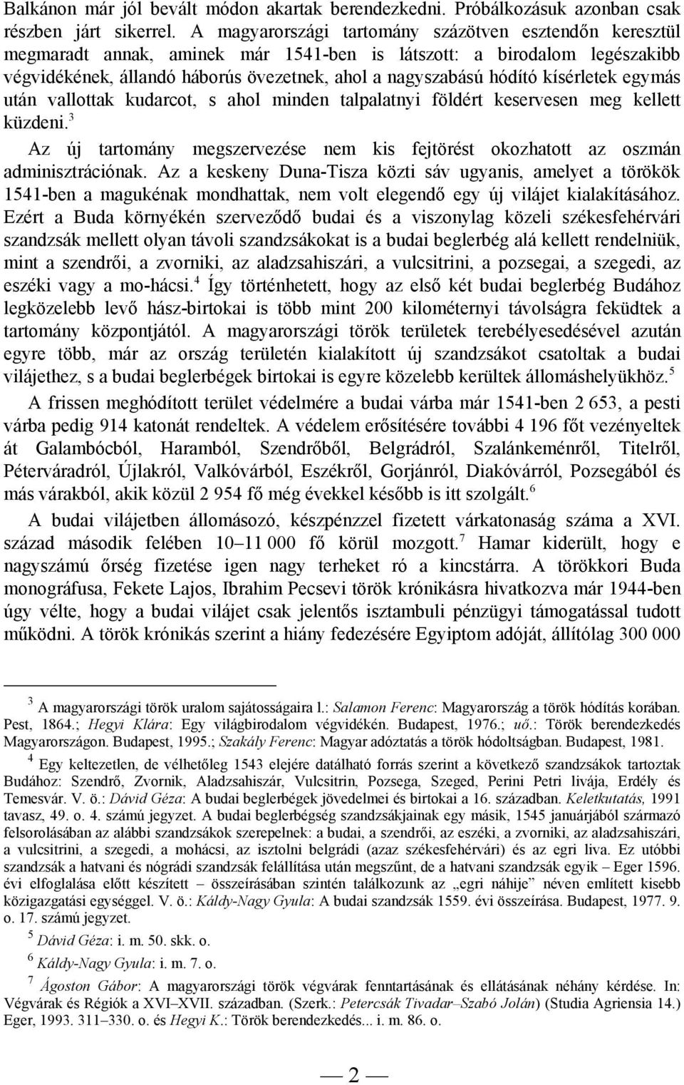 kísérletek egymás után vallottak kudarcot, s ahol minden talpalatnyi földért keservesen meg kellett küzdeni. 3 Az új tartomány megszervezése nem kis fejtörést okozhatott az oszmán adminisztrációnak.