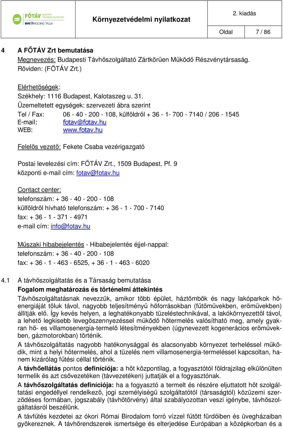 fotav.hu WEB: www.fotav.hu Felelős vezető: Fekete Csaba vezérigazgató Postai levelezési cím: FŐTÁV Zrt., 1509 Budapest, Pf. 9 központi e-mail cím: fotav@fotav.