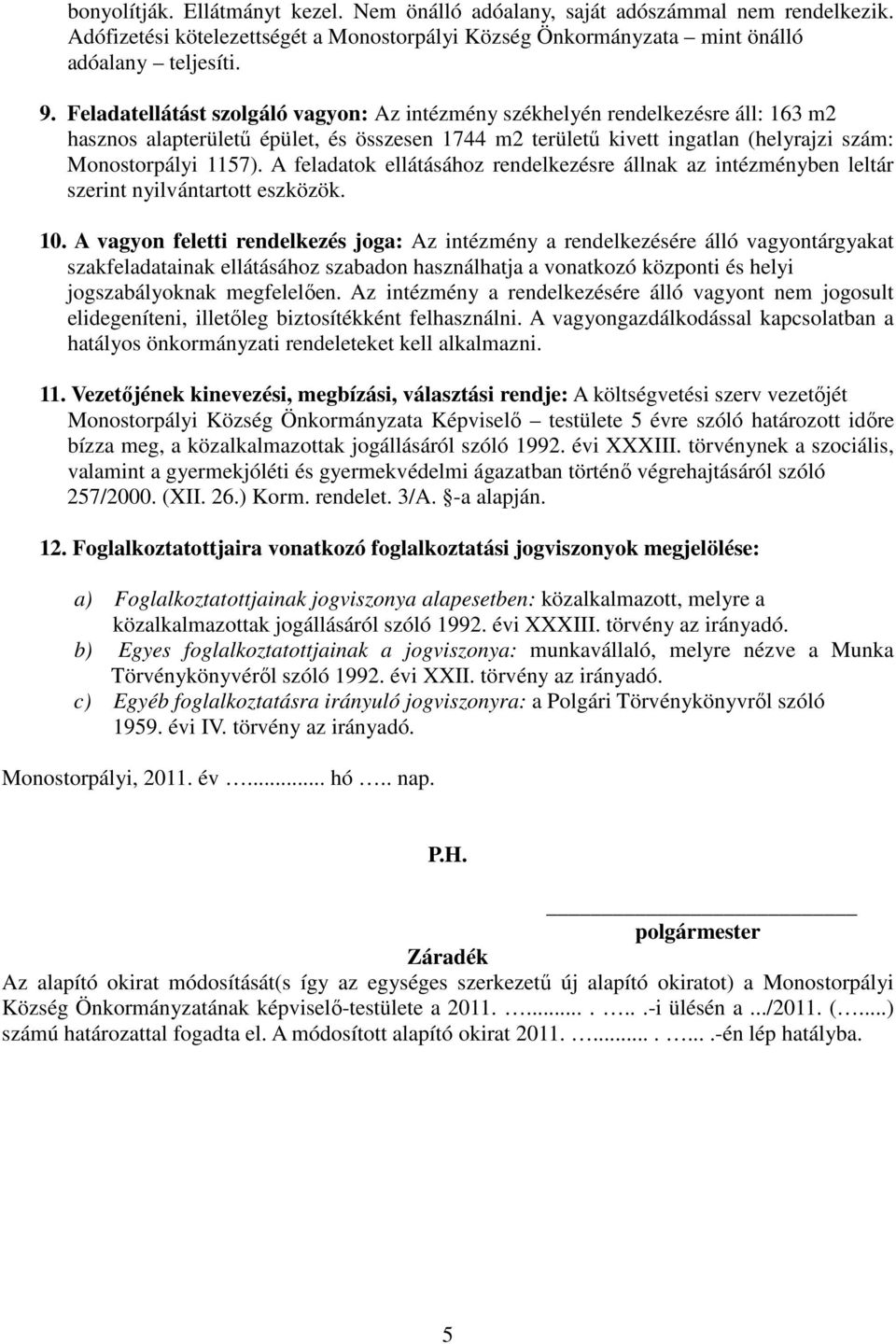 A feladatok ellátásához rendelkezésre állnak az intézményben leltár szerint nyilvántartott eszközök. 10.