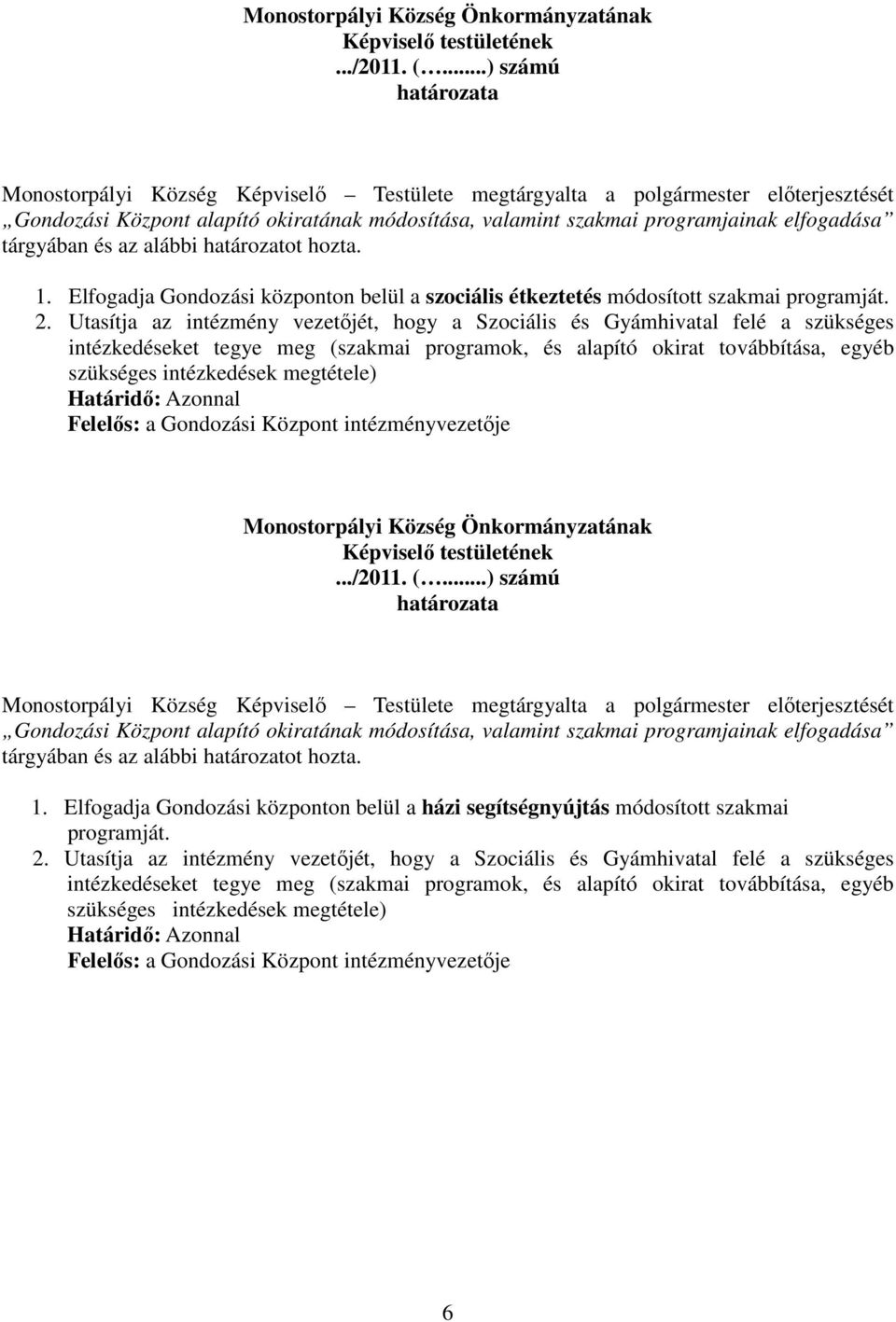 intézkedéseket tegye meg (szakmai programok, és alapító okirat továbbítása, egyéb szükséges intézkedések megtétele) 