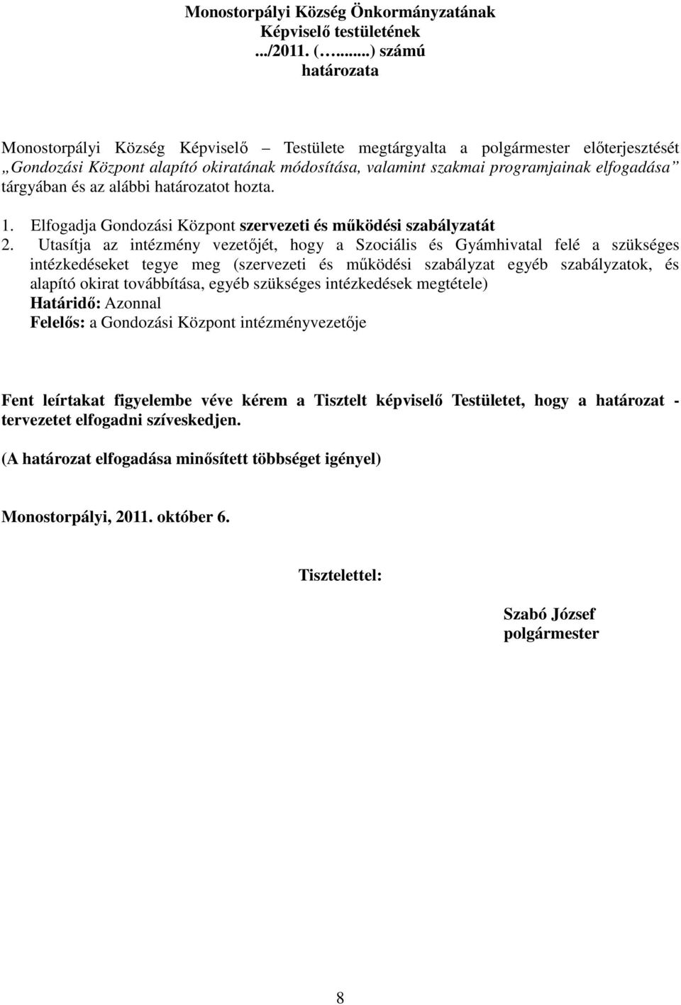 egyéb szabályzatok, és alapító okirat továbbítása, egyéb szükséges intézkedések megtétele) Fent leírtakat figyelembe véve