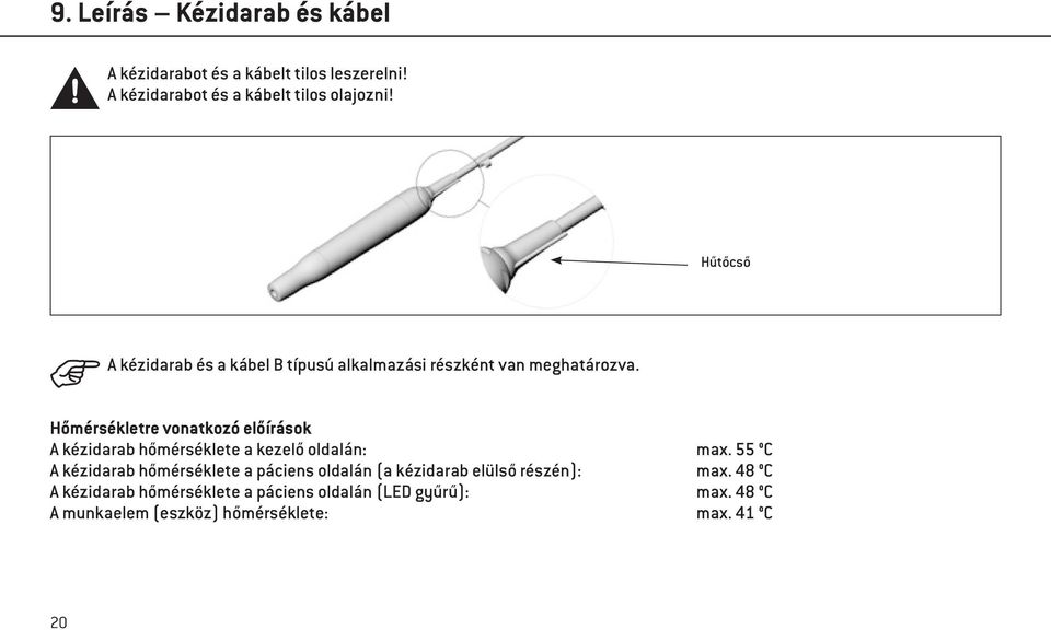 Hőmérsékletre vonatkozó előírások A kézidarab hőmérséklete a kezelő oldalán: max.