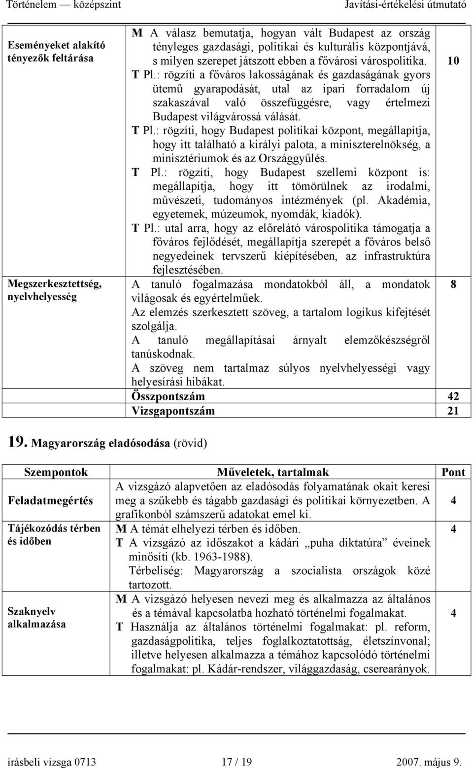 : rögzíti a főváros lakosságának és gazdaságának gyors ütemű gyarapodását, utal az ipari forradalom új szakaszával való összefüggésre, vagy értelmezi Budapest világvárossá válását. T Pl.