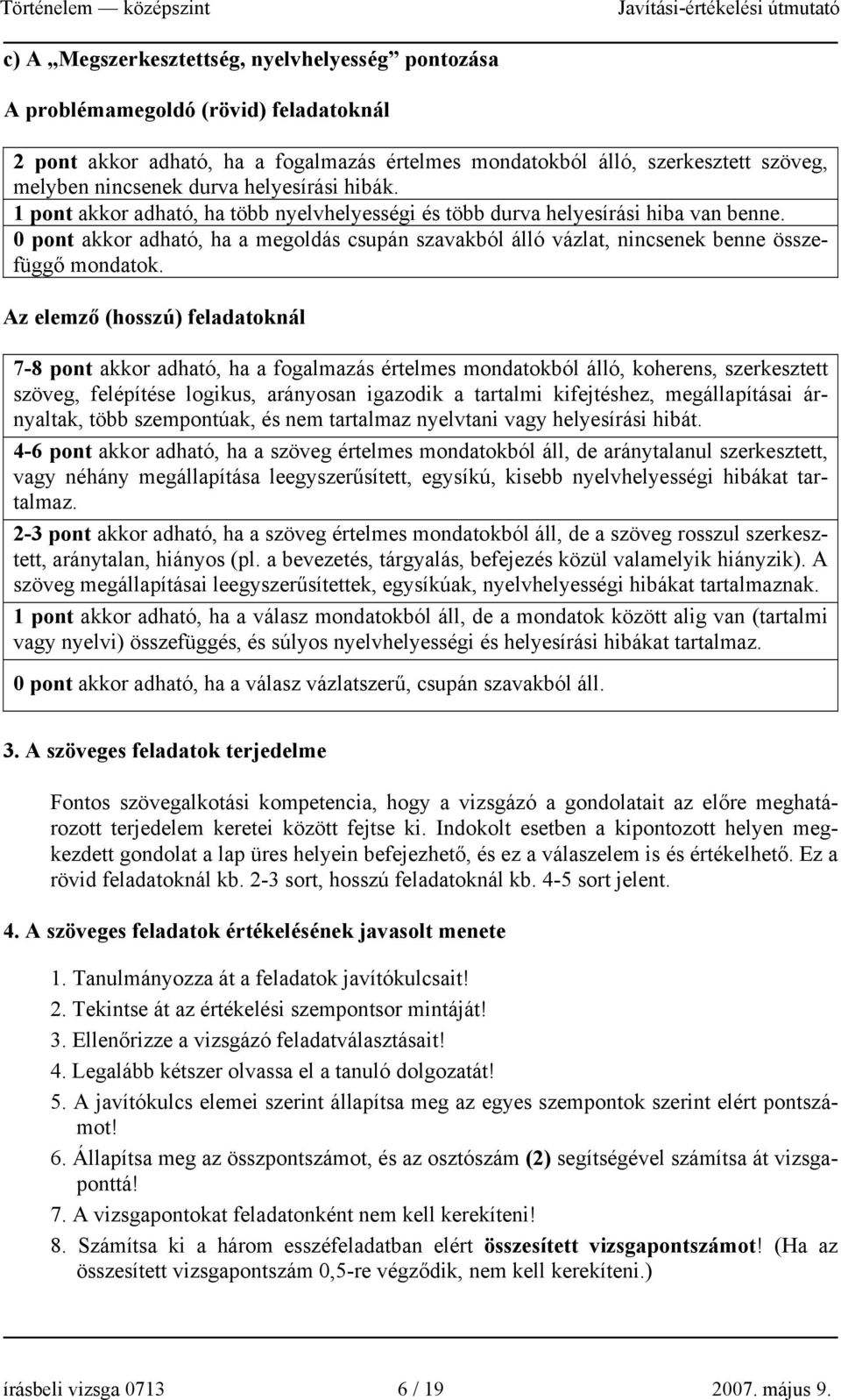 0 pont akkor adható, ha a megoldás csupán szavakból álló vázlat, nincsenek benne összefüggő mondatok.