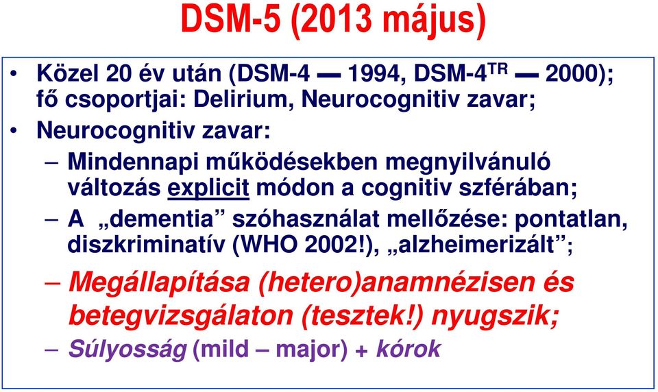 módon a cognitiv szférában; A dementia szóhasználat mellőzése: pontatlan, diszkriminatív (WHO 2002!