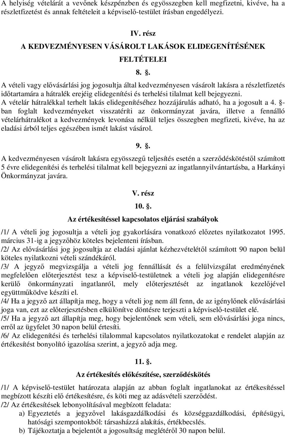 . A vételi vagy el vásárlási jog jogosultja által kedvezményesen vásárolt lakásra a részletfizetés id tartamára a hátralék erejéig elidegenítési és terhelési tilalmat kell bejegyezni.