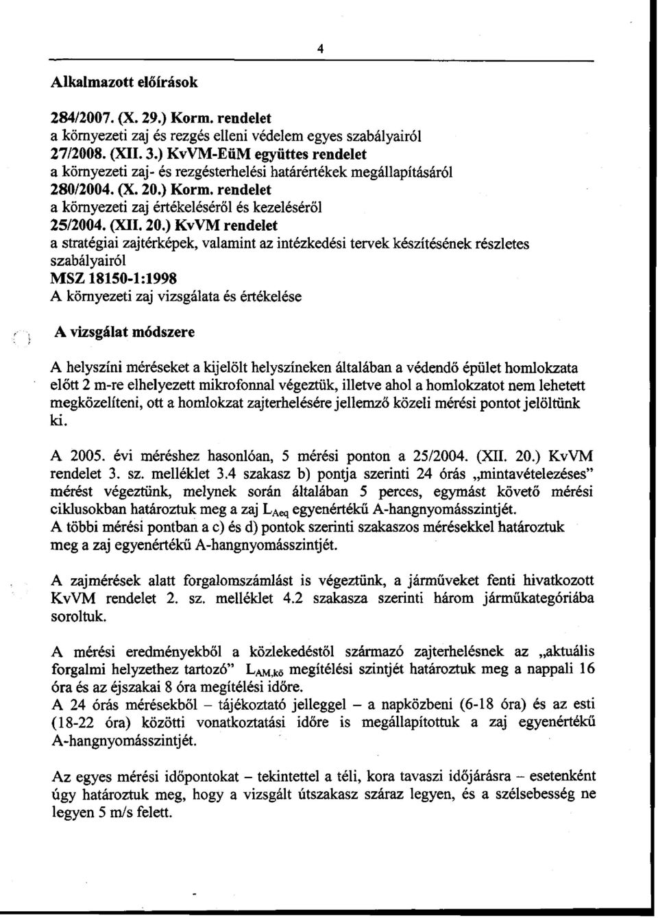 ) Korm. rendelet a környezeti zaj értékeléséről és kezeléséről 25/2004. (XII. 20.