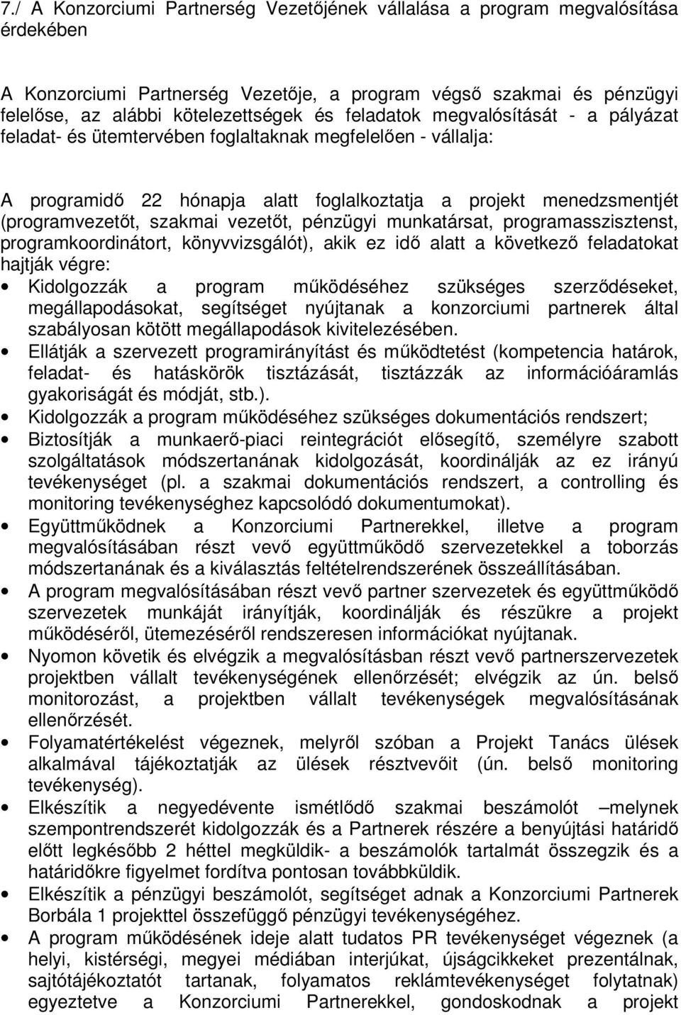 vezetőt, pénzügyi munkatársat, programasszisztenst, programkoordinátort, könyvvizsgálót), akik ez idő alatt a következő feladatokat hajtják végre: Kidolgozzák a program működéséhez szükséges
