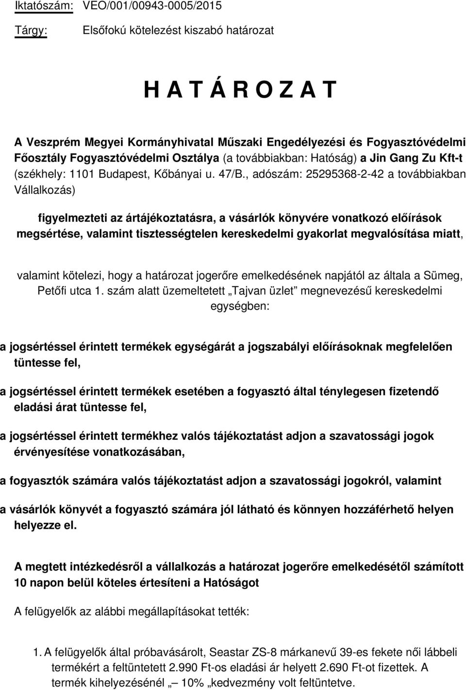 , adószám: 25295368-2-42 a továbbiakban Vállalkozás) figyelmezteti az ártájékoztatásra, a vásárlók könyvére vonatkozó előírások megsértése, valamint tisztességtelen kereskedelmi gyakorlat