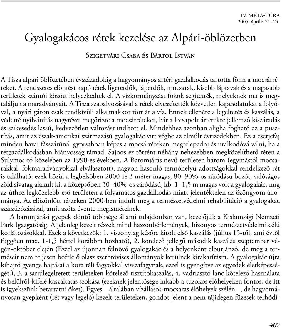 (Ez sem járt nagy sikerrel). (Természetesen ebben a jégtől való jogos félelem is belejátszott.