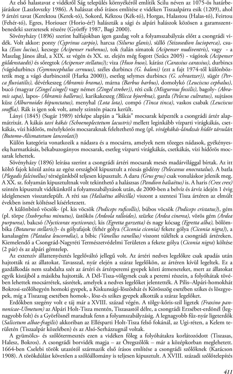(Horio-ér?) halászták a sági és alpári halászok közösen a garamszentbenedeki szerzetesek részére (Györffy 1987, Bagi 2000).
