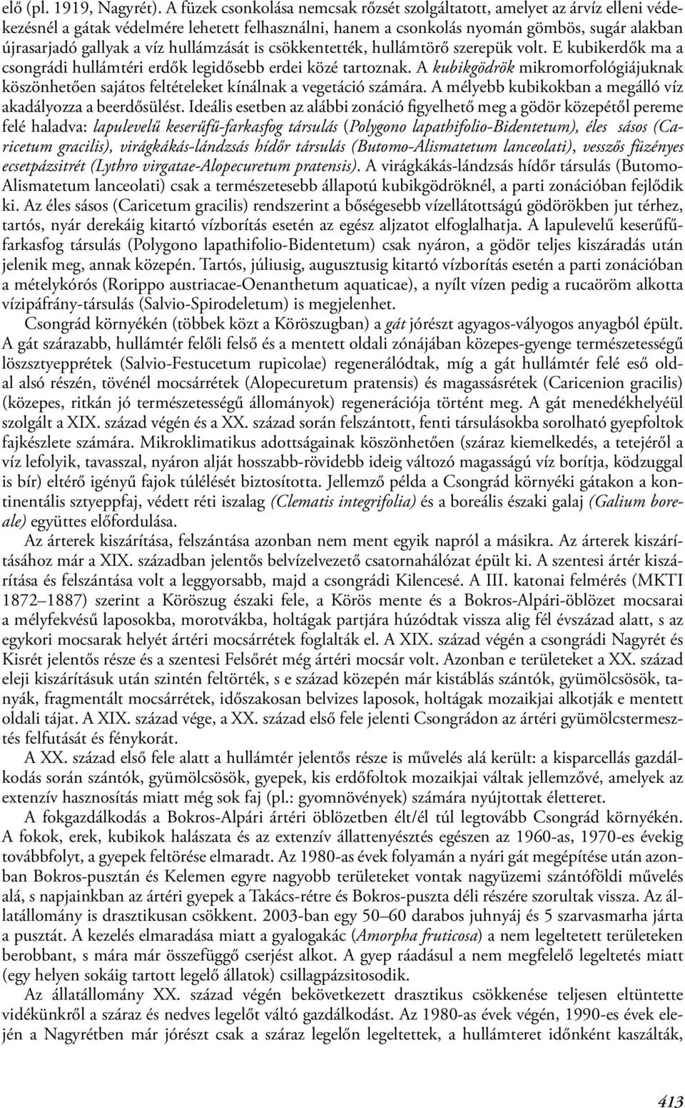 hullámzását is csökkentették, hullámtörő szerepük volt. E kubikerdők ma a csongrádi hullámtéri erdők legidősebb erdei közé tartoznak.