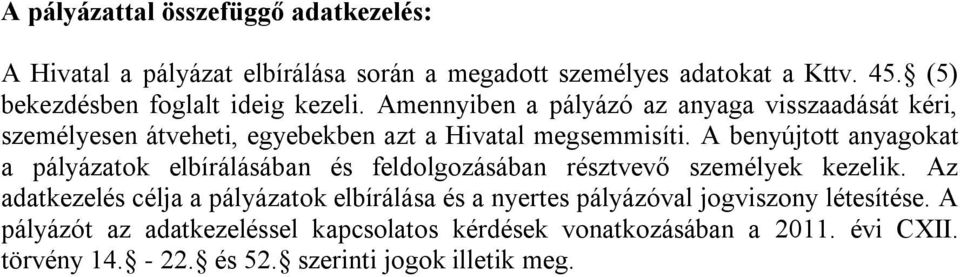 A benyújtott anyagokat a pályázatok elbírálásában és feldolgozásában résztvevő személyek kezelik.