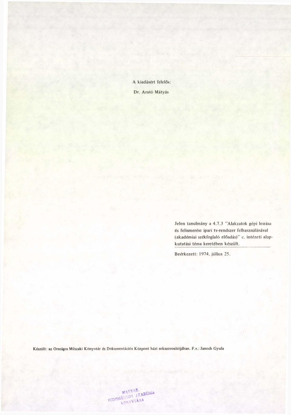 székfoglaló előadás) c. intézeti alapkutatási téma keretében készült. Beérkezett: 1974.