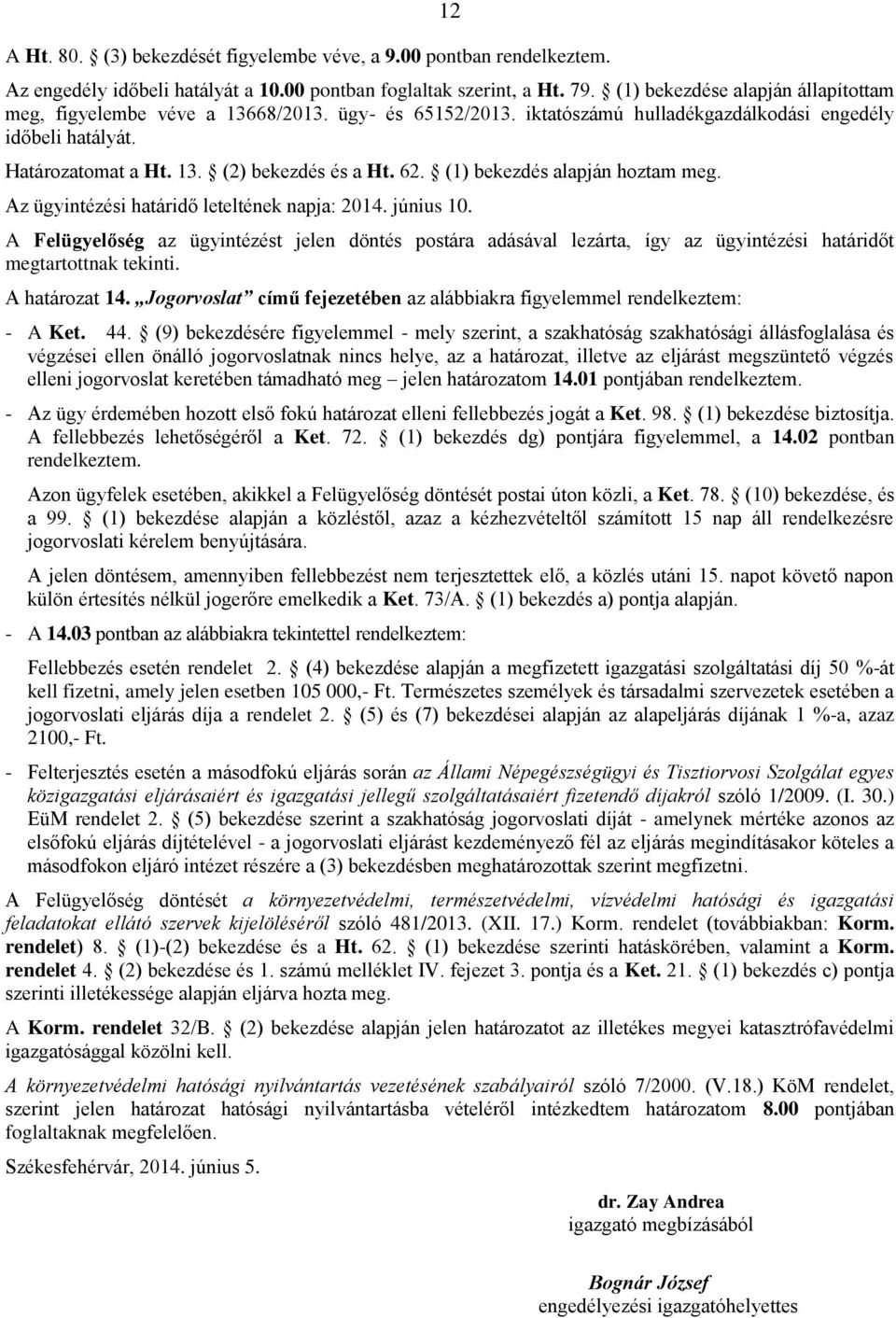 (1) bekezdés alapján hoztam meg. Az ügyintézési határidő leteltének napja: 2014. június 10.