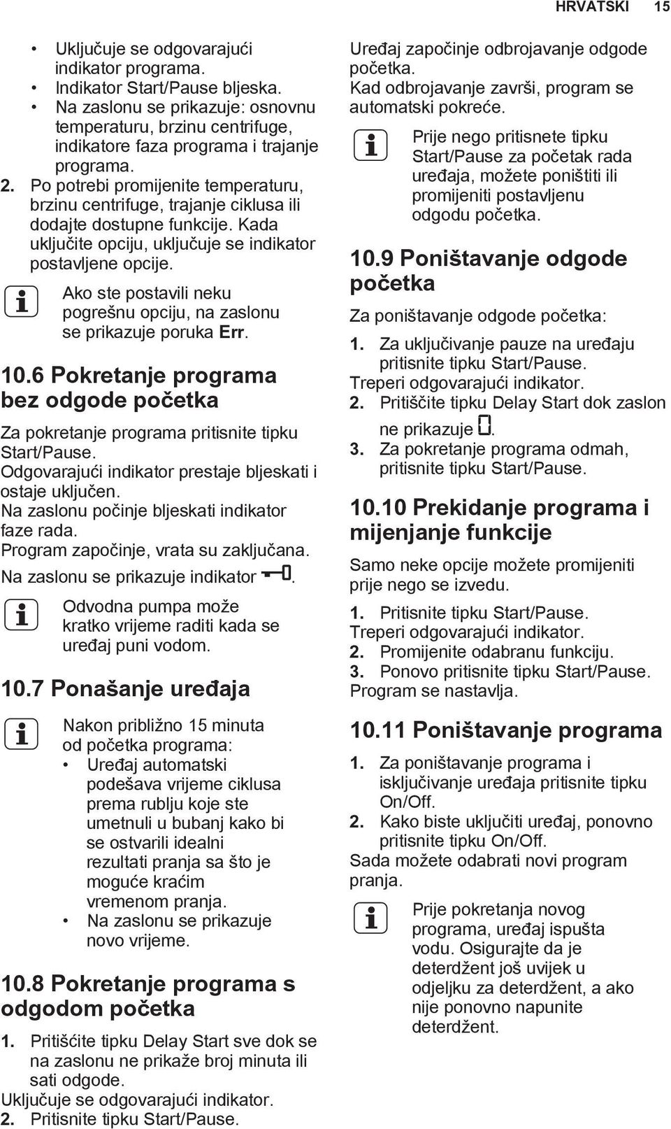 Ako ste postavili neku pogrešnu opciju, na zaslonu se prikazuje poruka. Za pokretanje programa pritisnite tipku Start/Pause. Odgovarajući indikator prestaje bljeskati i ostaje uključen.
