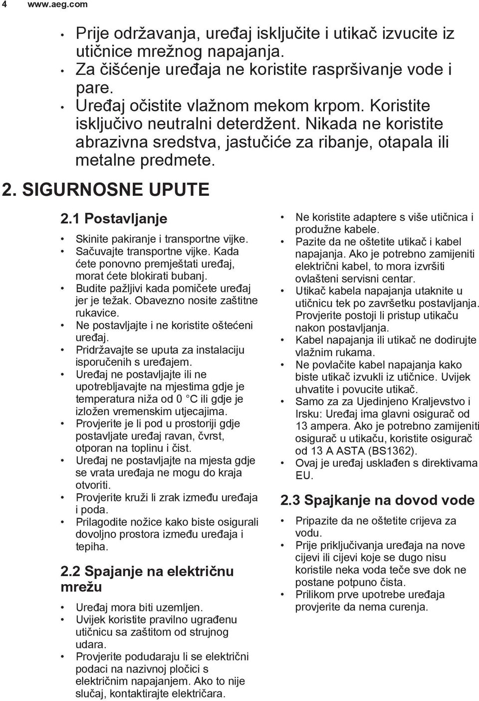 Sačuvajte transportne vijke. Kada ćete ponovno premještati uređaj, morat ćete blokirati bubanj. Budite pažljivi kada pomičete uređaj jer je težak. Obavezno nosite zaštitne rukavice.