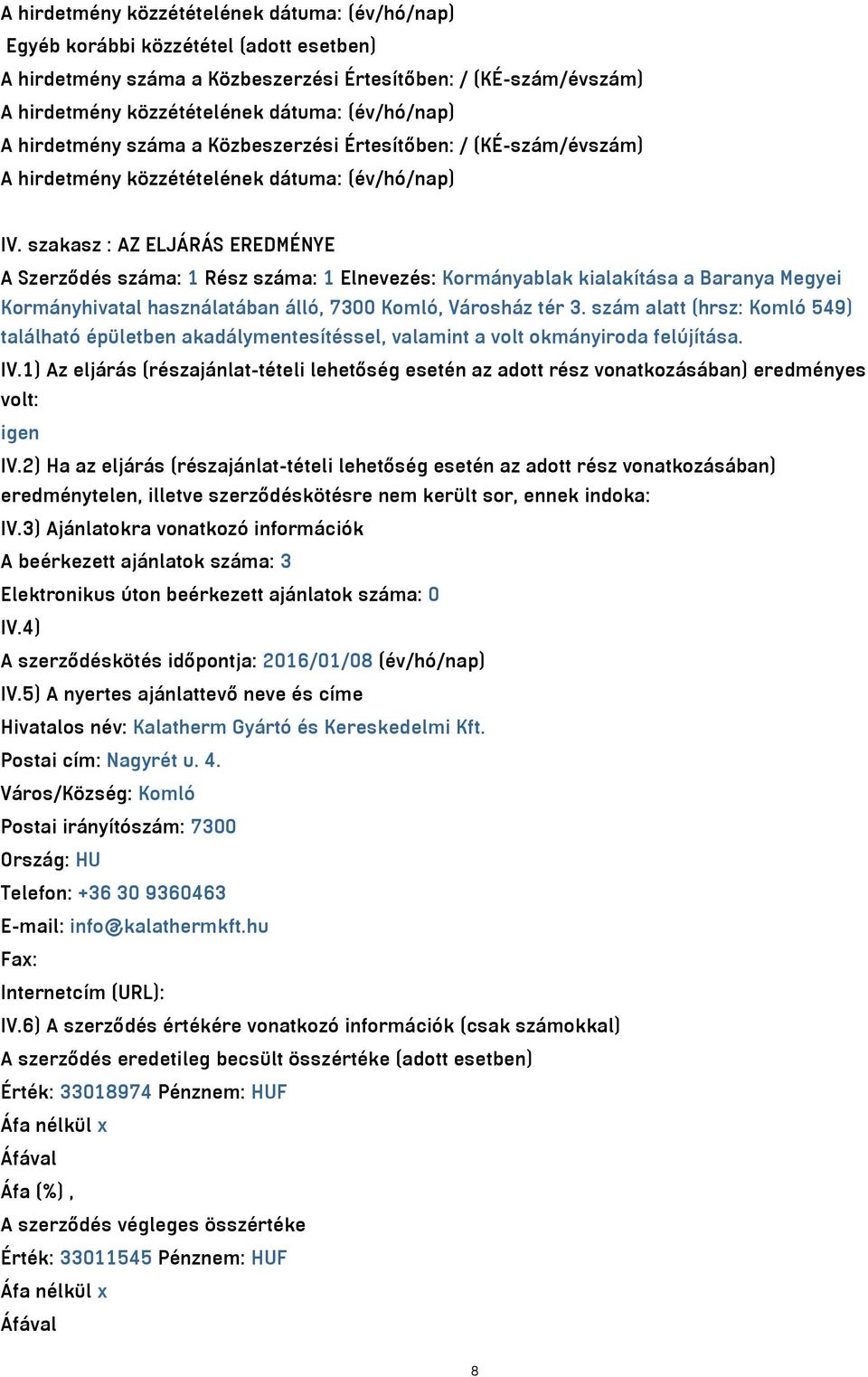 szám alatt (hrsz: Komló 549) található épületben akadálymentesítéssel, valamint a volt okmányiroda felújítása. IV.