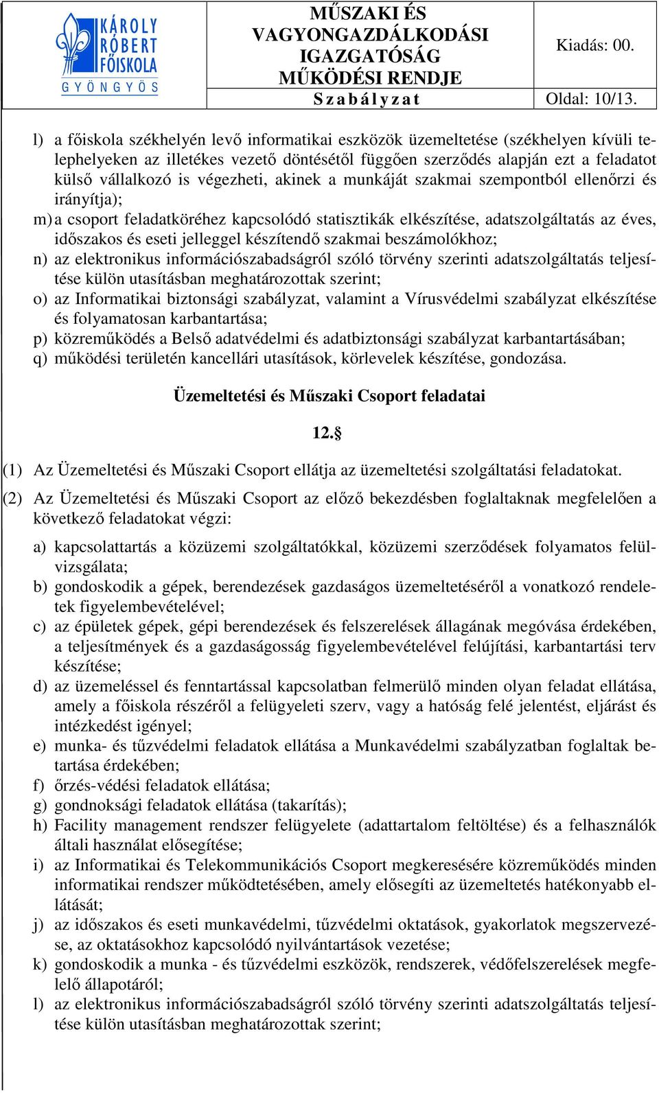 végezheti, akinek a munkáját szakmai szempontból ellenőrzi és irányítja); m) a csoport feladatköréhez kapcsolódó statisztikák elkészítése, adatszolgáltatás az éves, időszakos és eseti jelleggel