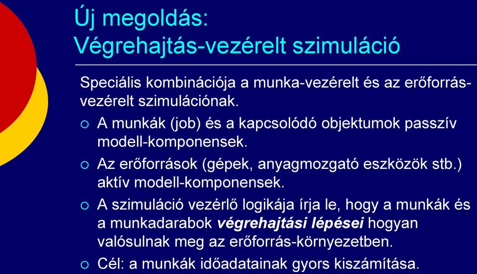 Az erőforrások (gépek, anyagmozgató eszközök stb.) aktív modell-komponensek.