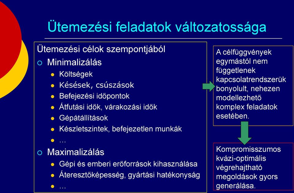 erőforrások kihasználása Áteresztőképesség, gyártási hatékonyság A célfüggvények egymástól nem függetlenek