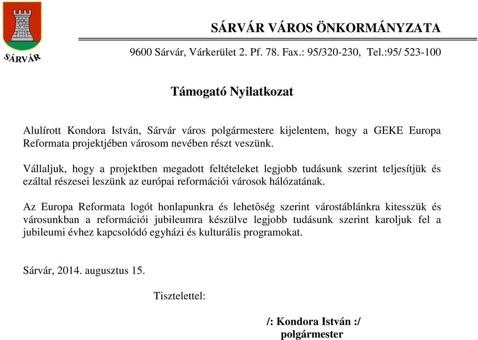 Vállaljuk, hogy a projektben megadott feltételeket legjobb tudásunk szerint teljesítjük és ezáltal részesei leszünk az európai reformációi városok hálózatának.